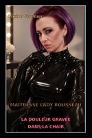 Maîtresse Lady Rousseau: La douleur gravée dans la chair (French Edition) B0HJNSQ6YF Book Cover