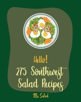 Hello! 275 Southwest Salad Recipes: Best Southwest Salad Cookbook Ever For Beginners [Book 1] 1710295325 Book Cover