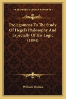 Prolegomena to the Study of Hegel's Philosophy and Especially of His Logic 0548747741 Book Cover