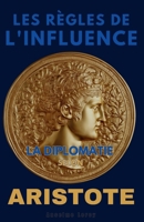 Les Règles de l'Influence: La Diplomatie selon Aristote (French Edition) B0F3W5NFD9 Book Cover