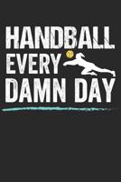 Handball Trainingsbuch: Planen, �ben und umsetzen mit diesem Traingstagebuch I F�hre Protokoll zu deinem Handballtraining I 6x9 Format I Motiv: Handball every damn day 107668792X Book Cover