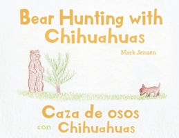 Bear Hunting with Chihuahuas: Caza de osos con Chihuahuas 1098029941 Book Cover