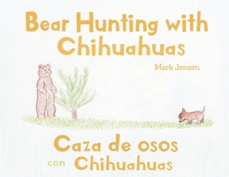 Bear Hunting with Chihuahuas: Caza de osos con Chihuahuas null Book Cover