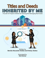 Titles and Deeds Inherited By Me: A Guide To Prepare Children On Owning And Managing Real Estate B0BV49HBHY Book Cover