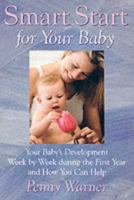 Smart Start for Your Baby: Your Baby's Development Week by Week During the First Year and How You Can Help 0743223462 Book Cover