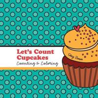 Let's Count Cupcakes!: A Counting, Coloring and Drawing Book for Kids 1517078156 Book Cover