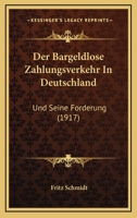 Der Bargeldlose Zahlungsverkehr in Deutschland Und Seine F�rderung (Classic Reprint) 1019166487 Book Cover