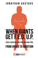 When Giants Get F.E.D. U.P: From Anger to Ambition: Focus Education Deception Unlearn Push 1979663297 Book Cover