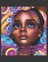 See Me: A Melanated Coloring Book B0BRDCV8JF Book Cover