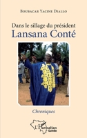 Dans le sillage du président Lansana Conté: Chroniques (Harmattan Guinée) (French Edition) 2343199973 Book Cover