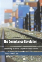 The Compliance Revolution: Becoming a Power Player in Global Trade B0F8RDHWTB Book Cover