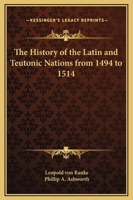 The History of the Latin and Teutonic Nations from 1494 to 1514 1362948004 Book Cover