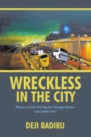 Wreckless in the City: Physics of Safe Driving for Teenage Drivers (and adults too) 1663263590 Book Cover