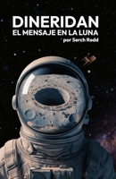 Dineridan: El mensaje en la luna (Spanish Edition) B0GZ1924NS Book Cover