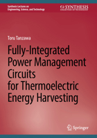 Fully-Integrated Power Management Circuits for Thermoelectric Energy Harvesting 3031597915 Book Cover