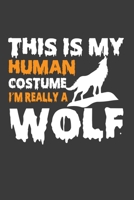 This Is My Human Costume I'M Really A Wolf: Funny Halloween Gift Notebook For Wolf Costume Lover. Cute Cream Paper 6*9 Inch With 100 Pages Notebook For Writing Daily Routine, Journal and Hand Note 1673947239 Book Cover