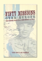 Fifty Missions Over Europe: The Wartime Diary of Lt. John Shular, Usaac 1491799080 Book Cover