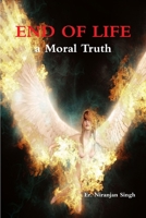 End of Life; a Moral Truth 1365862674 Book Cover