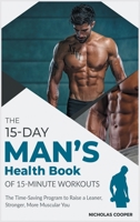 The 15-Day Men's Health Book of 15-Minute Workouts: The Time-Saving Program to Raise a Leaner, Stronger, More Muscular You 180184948X Book Cover