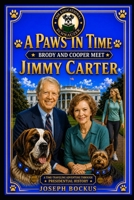 A Paws In Time: Brody and Coooper Meet Jimmy Carter (A Paws in Time: Brody and Cooper Meet The Presidents) B0H8TL13TH Book Cover