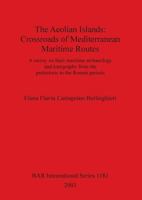 The Aeolian Islands: Crossroads of Mediterranean Maritime Routes. a Survey on Their Maritime Archaeology and Topography from the Prehistoric to the Roman Periods 1841715484 Book Cover