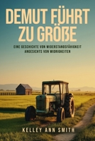 Demut Führt Zu Größe: Eine Geschichte von Widerstandsfähigkeit Angesichts von Widrigkeiten (German Edition) 1807648214 Book Cover