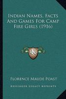 Indian Names Facts and Games for Camp Fire Girls 1452806705 Book Cover