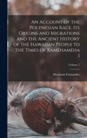 An Account of the Polynesian Race - Its Origin and Migrations and the Ancient History of the Hawaiian People to the Times of Kamehameha I - Volume I 1015977979 Book Cover