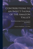 Contributions to an insect fauna of the Amazon Valley: Coleoptera-Staphylinidae / by D. Sharp 101859325X Book Cover