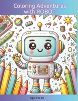 Coloring Adventures with ROBOT: Age 4-10 B0CPPD2H8C Book Cover