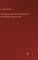 Beitr GE Zur Geschichte Des Wormser Reichstages 1544 Und 1545 3863821394 Book Cover