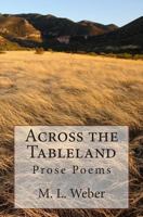 Across the Table Land: Prose Poems 1481863940 Book Cover