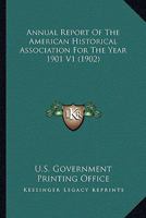 Annual Report Of The American Historical Association For The Year 1901 V1 0548804613 Book Cover