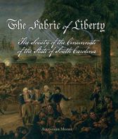 The Fabric of Liberty: A History of the Society of the Cincinnati of the State of South Carolina 0984558055 Book Cover