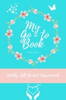 My Go To Book For Lift: Weekly Self Guided Improvement 1922664340 Book Cover