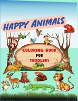 HAPPY ANIMAL Coloring Book for Toddlers: 100 Funny Animals, Easy and Fun Educational Coloring Pages of Animals for kids, Preschool and Kindergarten B08T46R84M Book Cover