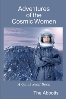 Adventures of the Cosmic Women - A Quick Read Book 1365324451 Book Cover