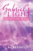 Gabriel's Light: Spiritual Poetic Musings 1982212500 Book Cover