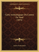 Carte Archeologique Du Canton De Vaud (1874) 1160820805 Book Cover