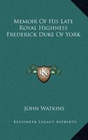 Memoir Of His Late Royal Highness Frederick Duke Of York 1432503316 Book Cover