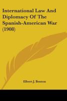 International Law and Diplomacy of the Spanish-American War 1287342396 Book Cover