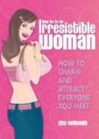 How to Be an Irresistible Woman 1847320058 Book Cover