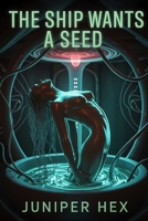 The Ship Wants a Seed: A Dark Breeding Romance B0FH2T4T8J Book Cover