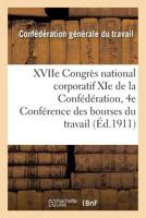 Xviie Congra]s National Corporatif XIE de La Confa(c)Da(c)Ration Et 4e Confa(c)Rence Des Bourses Du Travail 2011312523 Book Cover