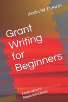 Grant Writing for Beginners: From Idea to Implementation 1726223272 Book Cover