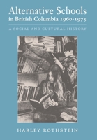 Alternative Schools in British Columbia 1960-1975: A Social and Cultural History 1039135587 Book Cover
