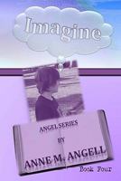 Imagine: The Angel Series 1456546791 Book Cover