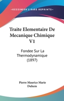 Traite Elementaire De Mecanique Chimique V1: Fondee Sur La Thermodynamique (1897) 1160260567 Book Cover
