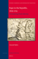 Rape in the Republic, 1609-1725: Formulating Dutch Identity 9004256652 Book Cover