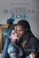 The Blue Blackthorn Rose: The Beginning Of A Destiny B0FGK1KWHP Book Cover